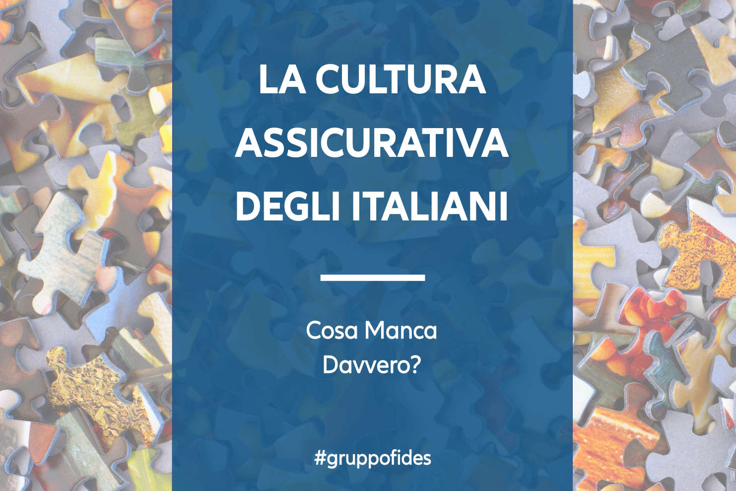 La cultura assicurativa degli italiani e il bisogno di consulenza assicurativa indipendente - Il Blog di Gruppo Fides - Marco Gamannossi