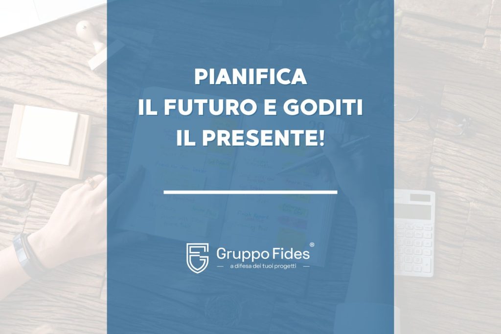 Non sperare che vada tutto bene pianifica la tua serenità - Il blog di Gruppo Fides - Assicurazioni - Cecina