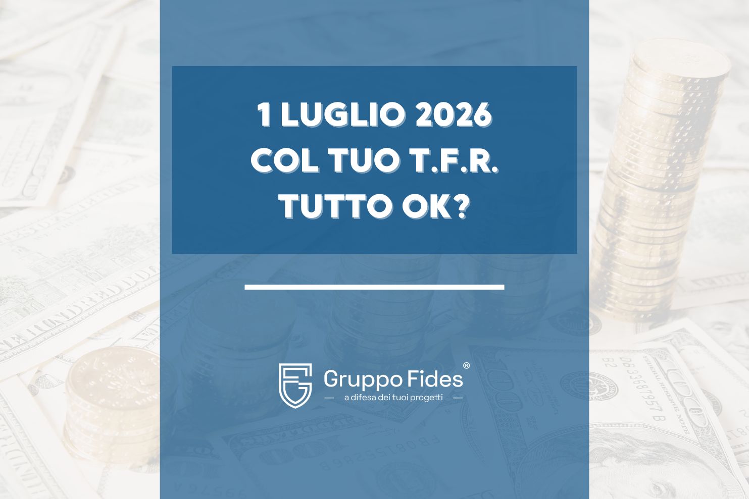 TFR e fondo pensione cosa cambia dal 1° luglio 2026- Il Blog di Gruppo Fides