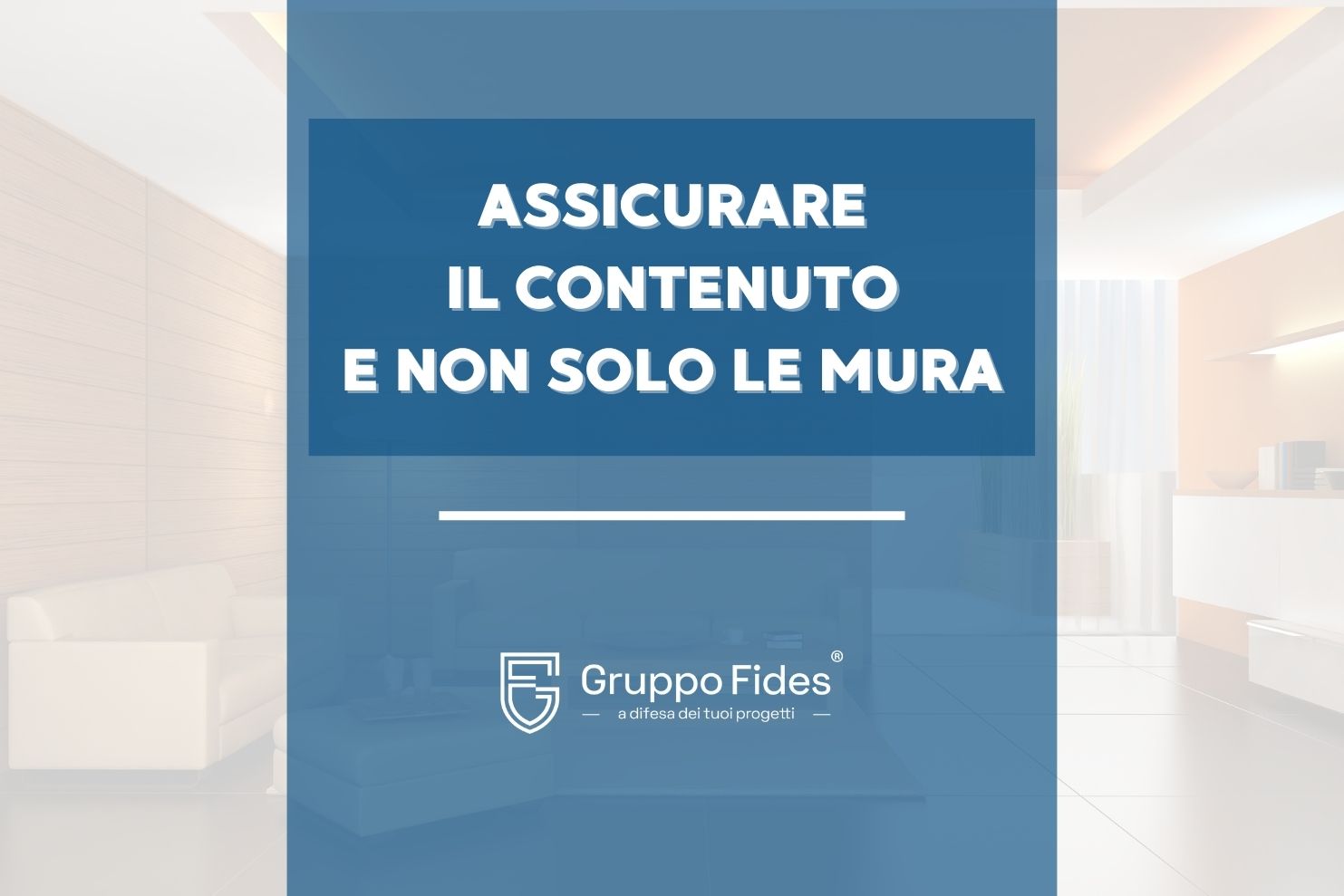 Assicurare il contenuto nella polizza della casa - Il Blog di Gruppo Fides