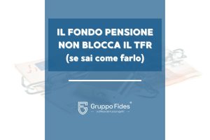 TFR, Fondo Pensione, Accordo Plurisoggettivo - Il Blog di Gruppo Fides