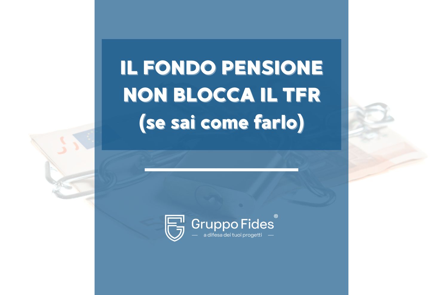 TFR, Fondo Pensione, Accordo Plurisoggettivo - Il Blog di Gruppo Fides